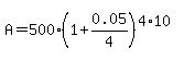 A=500%281%2B0.05%2F4%29%5E%284%2A10%29