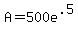 A=500e%5E.5