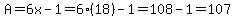 A=6x-1=6%2818%29-1=108-1=107