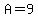 A=9