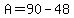 A=90-48