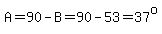 A=90-B=90-53=37%5Eo