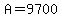 A=9700