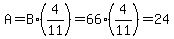 A=B%2A%284%2F11%29=66%2A%284%2F11%29=24