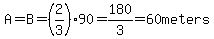 A=B=%282%2F3%2990=180%2F3=60meters