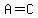 A=C