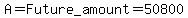 A=Future_amount=50800
