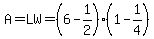 A=LW=(6-1/2)(1-1/4)