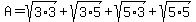 A=sqrt%283%2A3%29%2Bsqrt%283%2A5%29%2Bsqrt%285%2A3%29%2Bsqrt%285%2A5%29