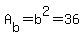A%5Bb%5D=b%5E2=36