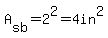 A[sb]=2^2=4in^2
