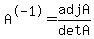 A^-1=adjA/detA