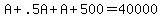 A+%2B+.5A+%2B+A+%2B+500+=+40000