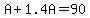 A+%2B+1.4A+=+90