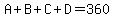 A + B + C + D = 360