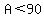A+%3C+90