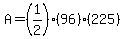 A = (1/2)(96)(225)
