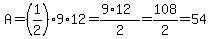 A+=+%281%2F2%29%2A9+%2A12+=+%289%2A12%29%2F2+=+108%2F2+=+54