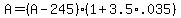 A = (A - 245)*(1 + 3.5*.035)