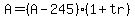 A = (A - 245)*(1 + tr)
