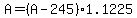 A = (A - 245)*1.1225