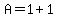 A+=+1+%2B+1