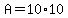 A = 10*10