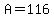 A+=+116