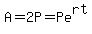 A = 2P = Pe^rt