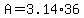 A+=+3.14+%2A36