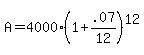 A+=+4000+%281+%2B+.07%2F12%29%5E12