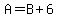 A+=+B+%2B+6