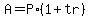A = P*(1 + tr)