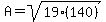A+=+sqrt%2819%28140%29%29