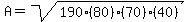 A+=+sqrt%28190%2880%29%2870%29%2840%29%29