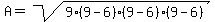 A = sqrt(9(9-6)(9-6)(9-6))