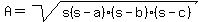 A+=+sqrt%28s%28s+-+a%29%28s+-+b%29%28s+-+c%29%29