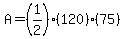 A+=+%281%2F2%29%28120%29%2875%29