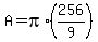 A+=+pi+%2A+%28256%2F9%29+