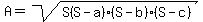 A+=+sqrt%28S%28S-a%29%28S-b%29%28S-c%29%29