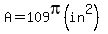 A=109pi(in^2)