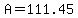 A=111.45