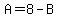 A=8-B