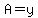 A=y