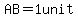 AB=1unit