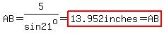 AB=5/sin21^o=highlight(13.952inches=AB)