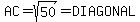 AC=sqrt(50)=DIAGONAL