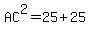AC^2=25+25