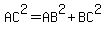 AC^2=AB^2+BC^2