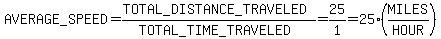 AVERAGE_SPEED+=+%28TOTAL_DISTANCE_TRAVELED%29%2F%28TOTAL_TIME_TRAVELED%29=25%2F1+=+25%28MILES%2FHOUR%29